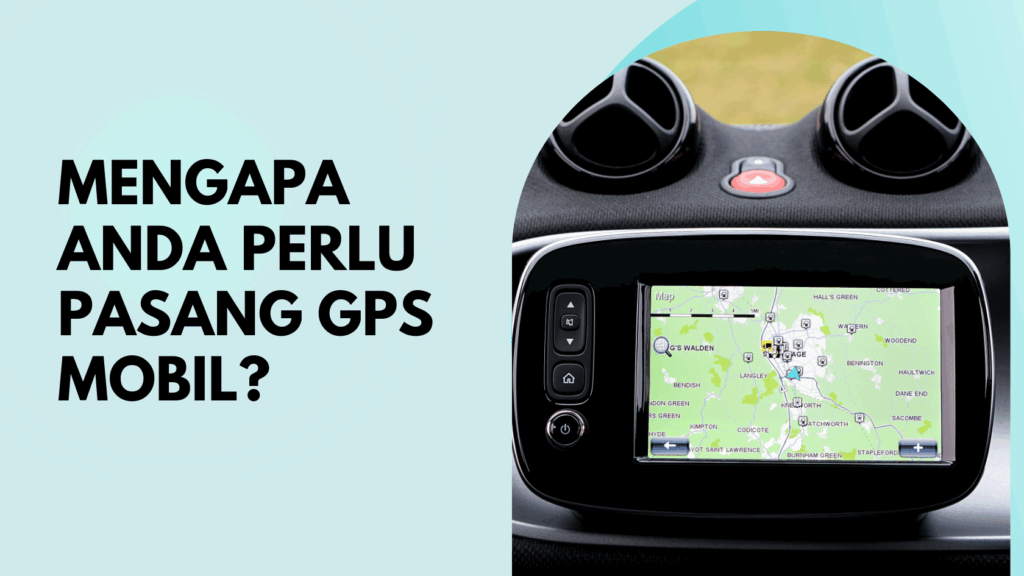 Mengapa Anda Perlu Pasang GPS Mobil